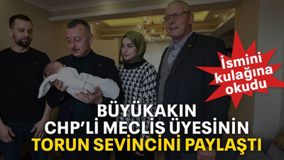 Büyükakın CHP’li meclis üyesinin torun sevincini paylaştı